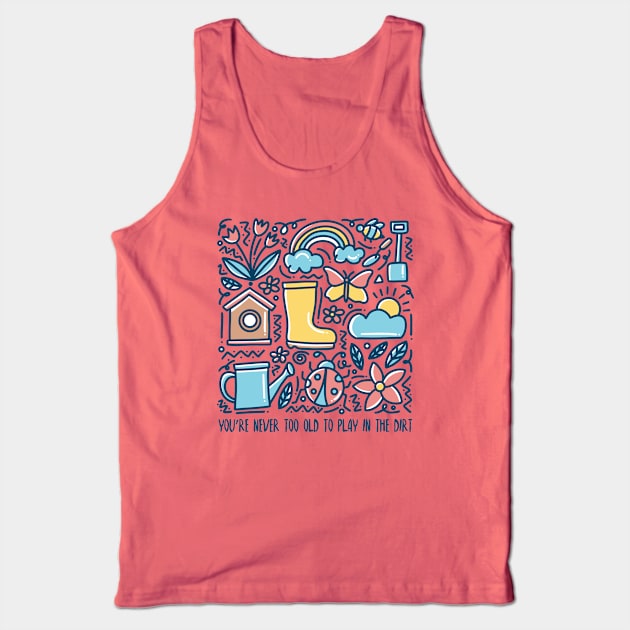 You Are Never Too Old To Play In The Dirt - colorful design Tank Top by Plantitas